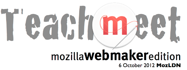 TeachMeet Mozilla Webmaker Edition 2012